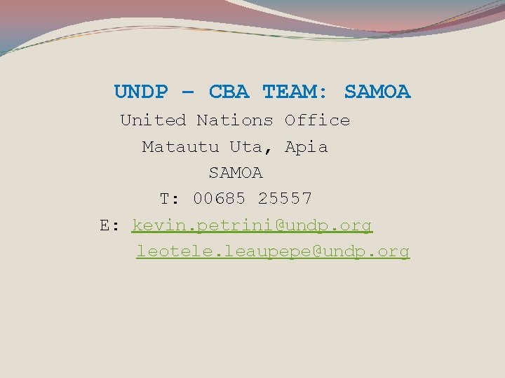 UNDP – CBA TEAM: SAMOA United Nations Office Matautu Uta, Apia SAMOA T: 00685