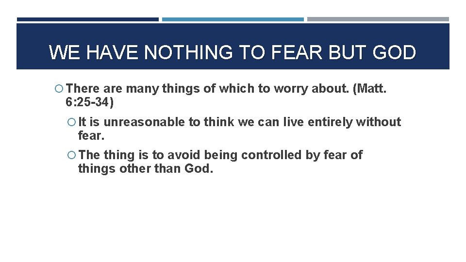 WE HAVE NOTHING TO FEAR BUT GOD There are many things of which to