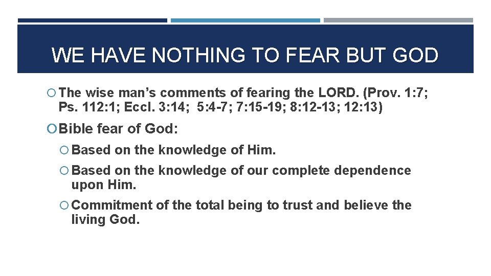 WE HAVE NOTHING TO FEAR BUT GOD The wise man’s comments of fearing the