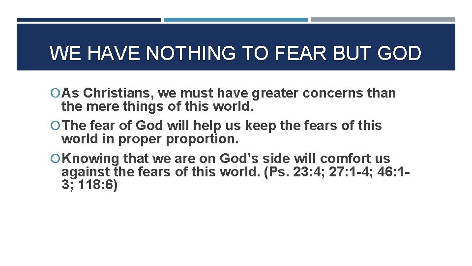 WE HAVE NOTHING TO FEAR BUT GOD As Christians, we must have greater concerns