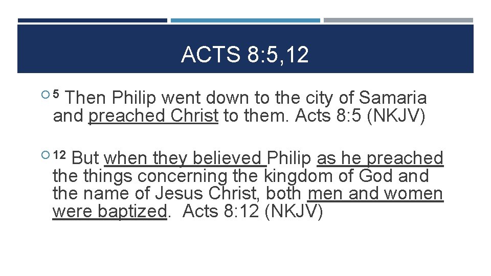 ACTS 8: 5, 12 Then Philip went down to the city of Samaria and