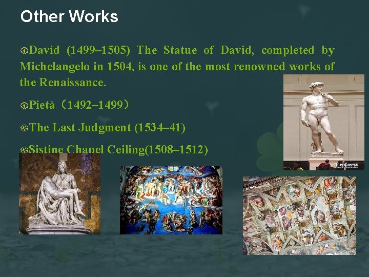 Other Works David (1499– 1505) The Statue of David, completed by Michelangelo in 1504,