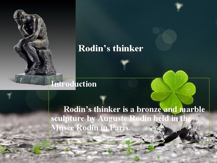 Rodin’s thinker Introduction Rodin’s thinker is a bronze and marble sculpture by Auguste Rodin