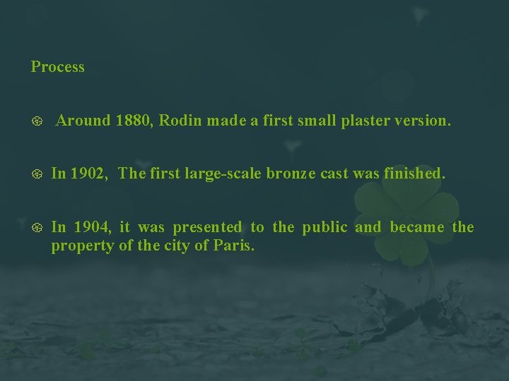 Process Around 1880, Rodin made a first small plaster version. In 1902, The first