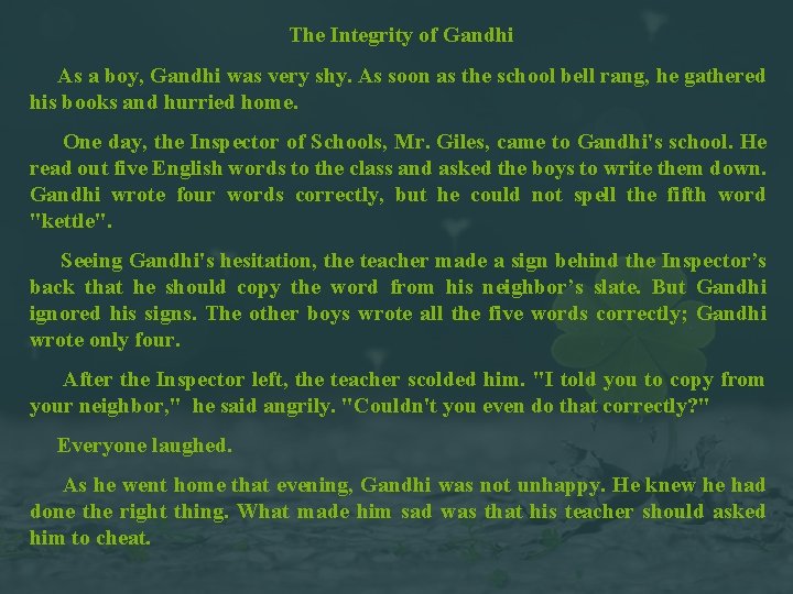 The Integrity of Gandhi As a boy, Gandhi was very shy. As soon as
