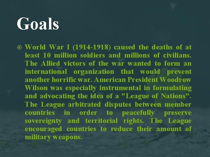 Goals World War I (1914 -1918) caused the deaths of at least 10 million