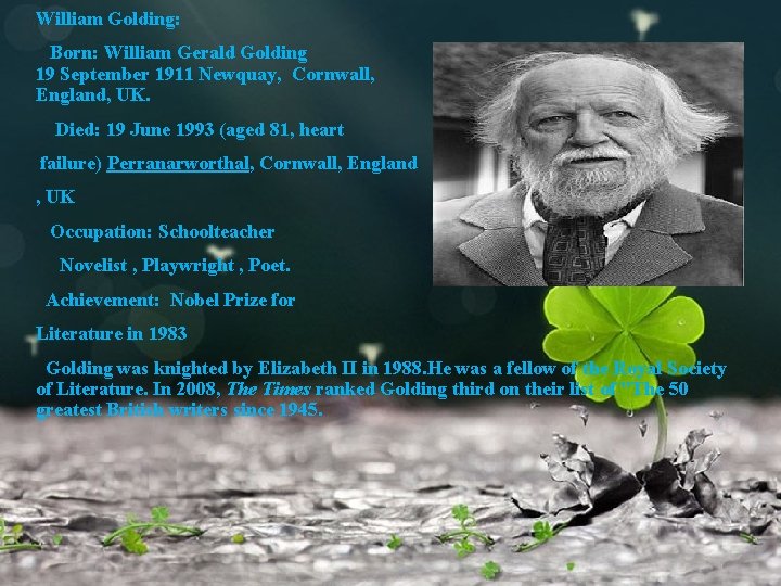 William Golding: Born: William Gerald Golding 19 September 1911 Newquay, Cornwall, England, UK. Died: