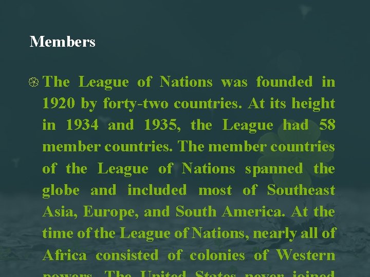 Members The League of Nations was founded in 1920 by forty-two countries. At its