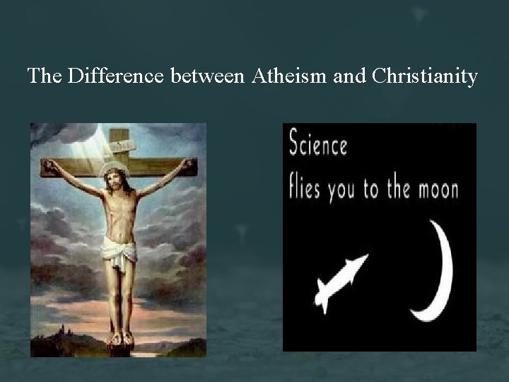 The Difference between Atheism and Christianity 