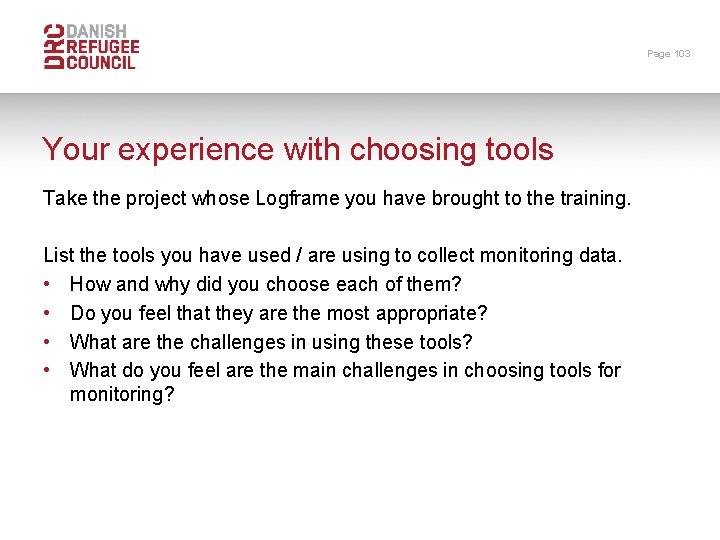 Page 103 Your experience with choosing tools Take the project whose Logframe you have