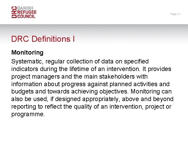Page 11 DRC Definitions I Monitoring Systematic, regular collection of data on specified indicators