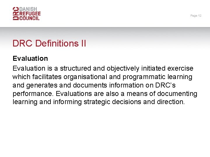 Page 12 DRC Definitions II Evaluation is a structured and objectively initiated exercise which