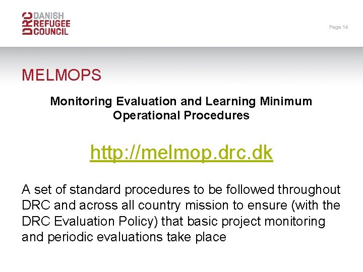 Page 14 MELMOPS Monitoring Evaluation and Learning Minimum Operational Procedures http: //melmop. drc. dk