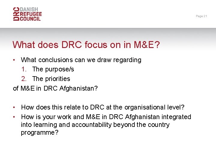 Page 21 What does DRC focus on in M&E? • What conclusions can we