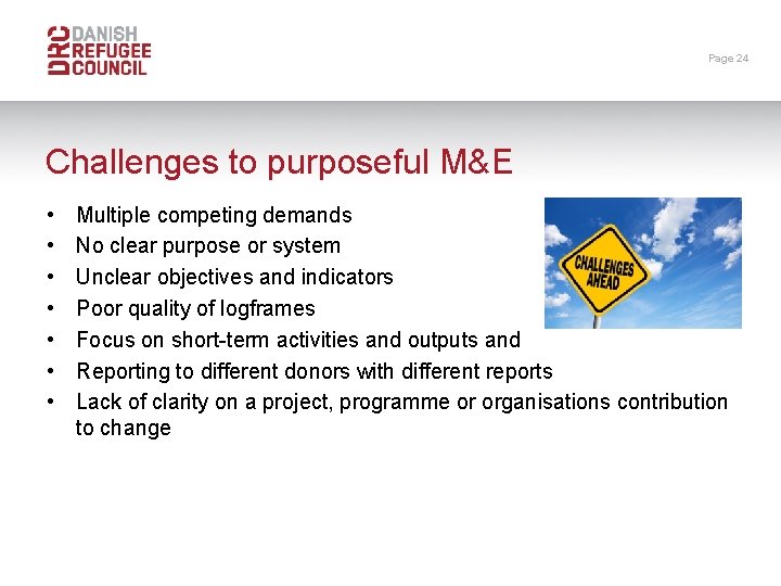 Page 24 Challenges to purposeful M&E • • Multiple competing demands No clear purpose