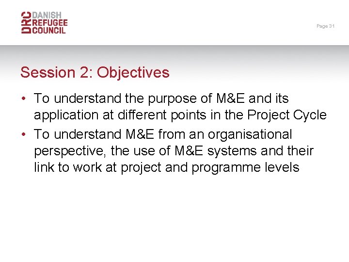 Page 31 Session 2: Objectives • To understand the purpose of M&E and its