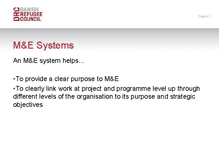 Page 41 M&E Systems An M&E system helps… • To provide a clear purpose
