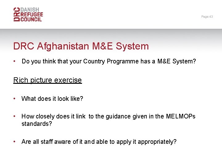 Page 43 DRC Afghanistan M&E System • Do you think that your Country Programme