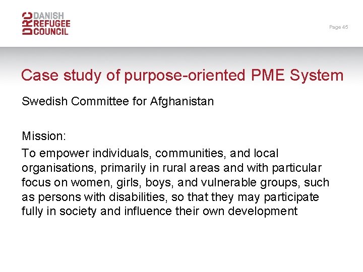 Page 45 Case study of purpose-oriented PME System Swedish Committee for Afghanistan Mission: To