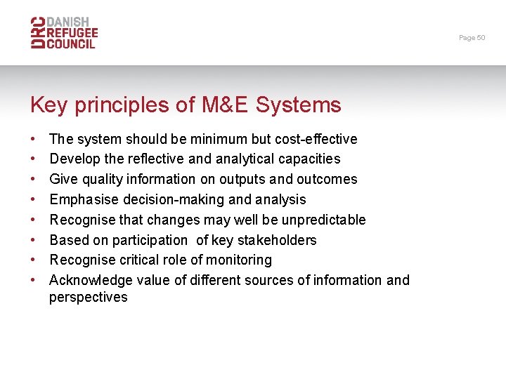Page 50 Key principles of M&E Systems • • The system should be minimum