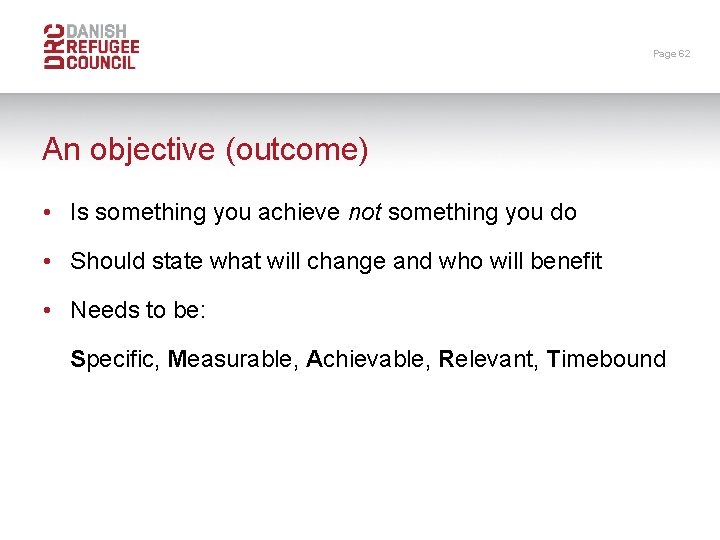 Page 62 An objective (outcome) • Is something you achieve not something you do