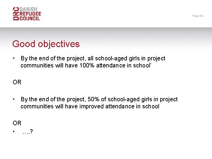 Page 64 Good objectives • By the end of the project, all school-aged girls