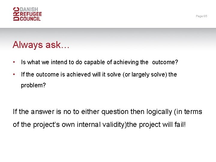 Page 65 Always ask… • Is what we intend to do capable of achieving