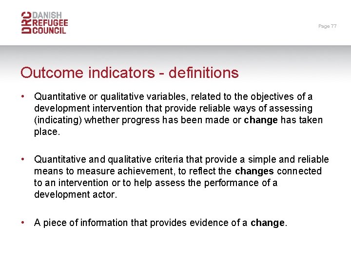 Page 77 Outcome indicators - definitions • Quantitative or qualitative variables, related to the