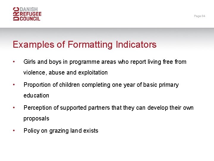 Page 84 Examples of Formatting Indicators • Girls and boys in programme areas who