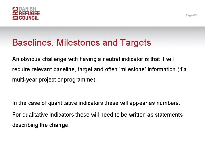 Page 85 Baselines, Milestones and Targets An obvious challenge with having a neutral indicator