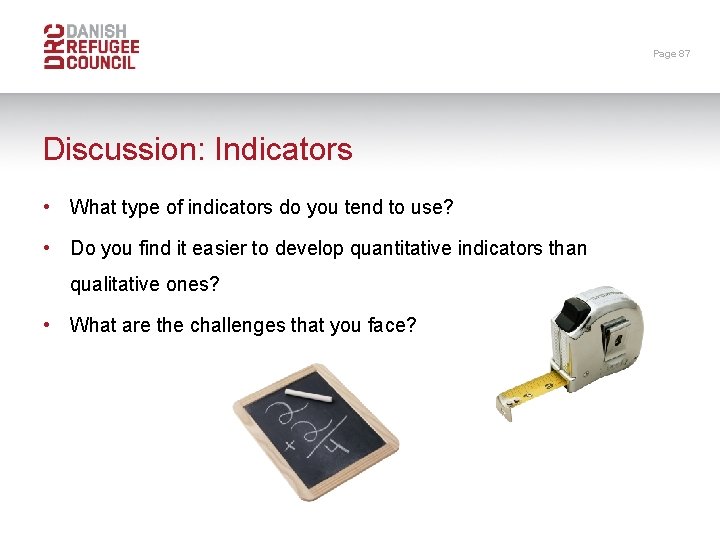 Page 87 Discussion: Indicators • What type of indicators do you tend to use?