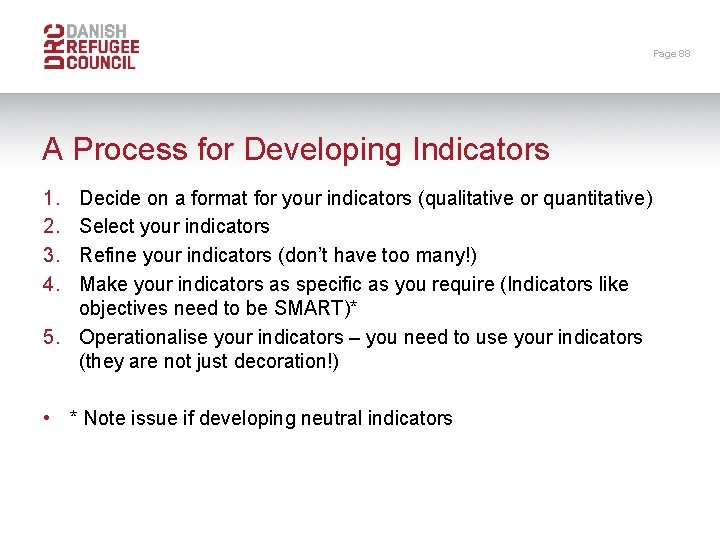 Page 88 A Process for Developing Indicators 1. 2. 3. 4. Decide on a