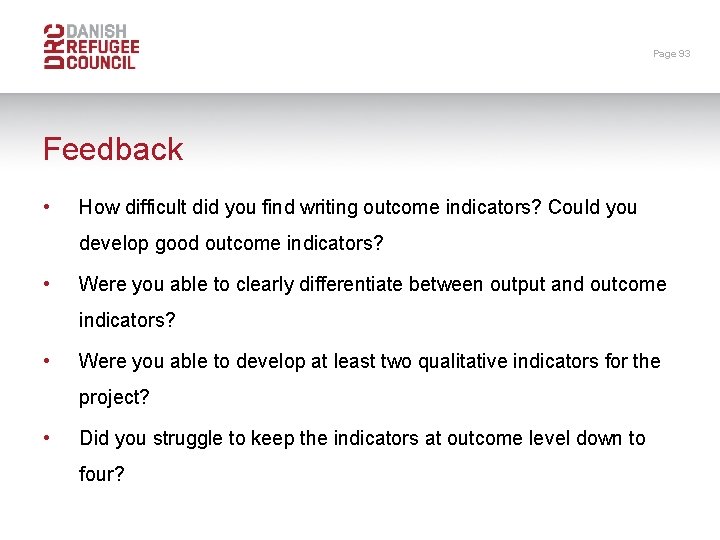 Page 93 Feedback • How difficult did you find writing outcome indicators? Could you