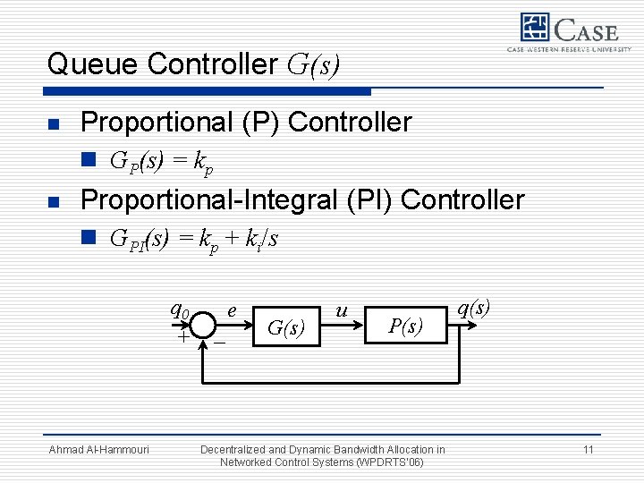 Queue Controller G(s) n Proportional (P) Controller n GP(s) = kp n Proportional-Integral (PI)