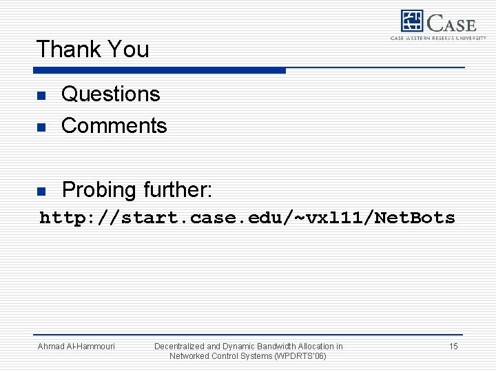 Thank You n Questions Comments n Probing further: n http: //start. case. edu/~vxl 11/Net.