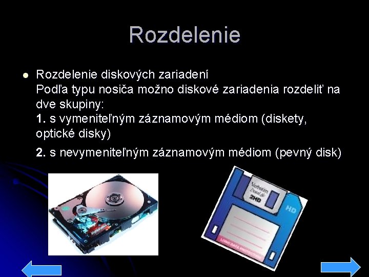 Rozdelenie l Rozdelenie diskových zariadení Podľa typu nosiča možno diskové zariadenia rozdeliť na dve