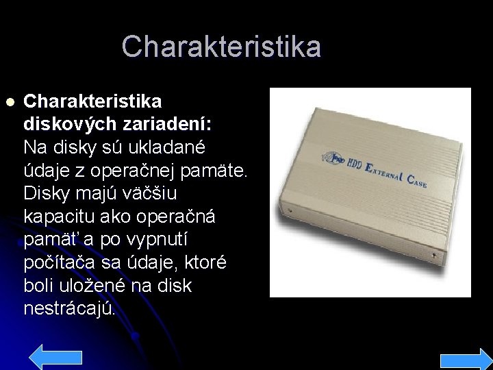 Charakteristika l Charakteristika diskových zariadení: Na disky sú ukladané údaje z operačnej pamäte. Disky