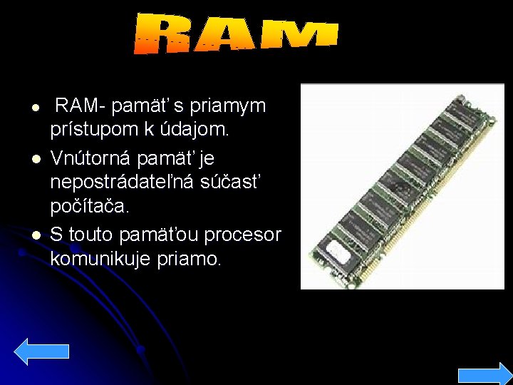  l l l RAM- pamäť s priamym prístupom k údajom. Vnútorná pamäť je