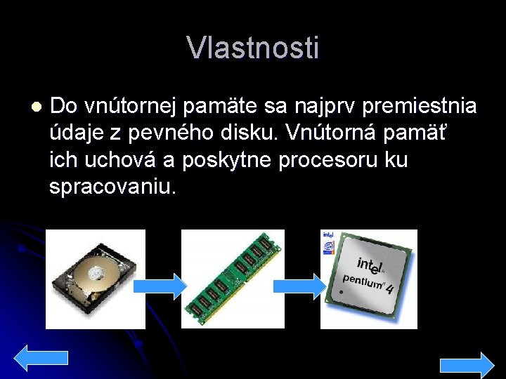 Vlastnosti l Do vnútornej pamäte sa najprv premiestnia údaje z pevného disku. Vnútorná pamäť