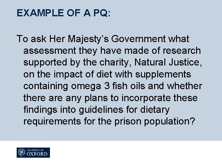 EXAMPLE OF A PQ: To ask Her Majesty’s Government what assessment they have made