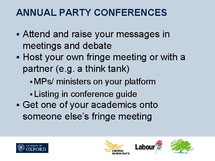 ANNUAL PARTY CONFERENCES Attend and raise your messages in meetings and debate § Host