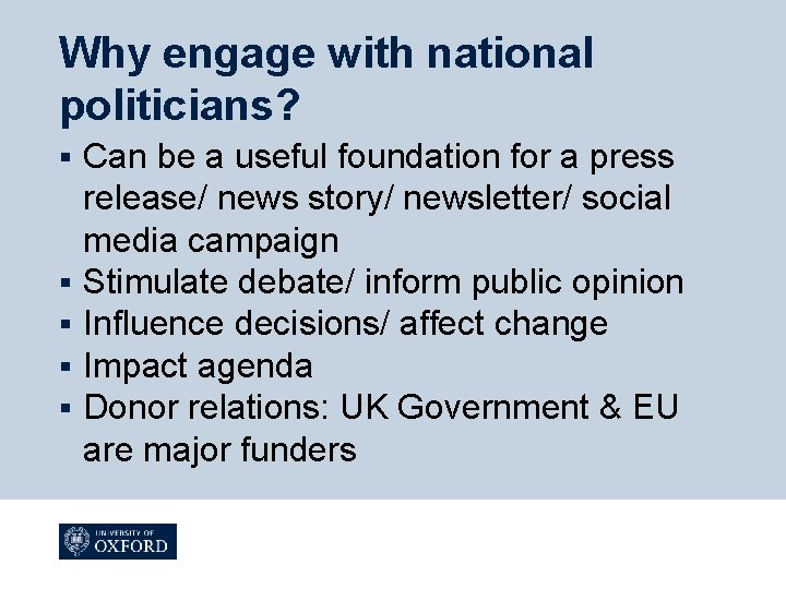 Why engage with national politicians? § § § Can be a useful foundation for