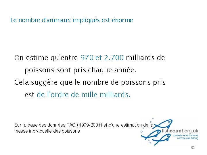 Le nombre d'animaux impliqués est énorme On estime qu'entre 970 et 2. 700 milliards