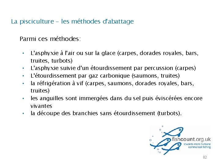 La pisciculture - les méthodes d'abattage Parmi ces méthodes: • • • L'asphyxie à