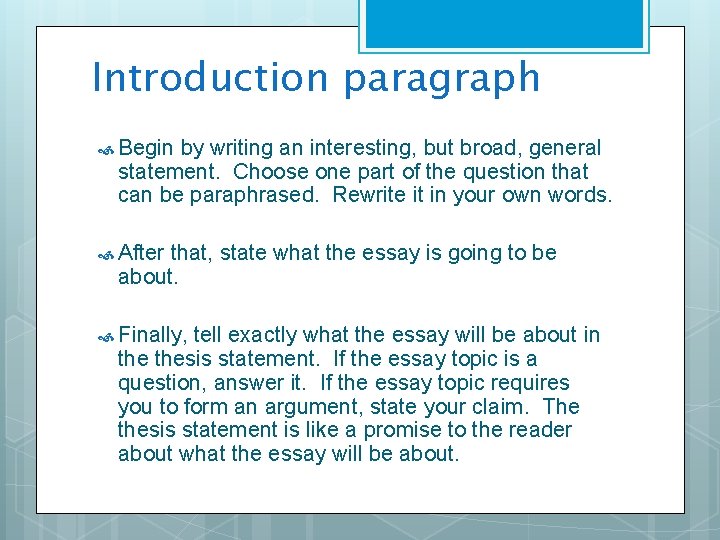 Introduction paragraph Begin by writing an interesting, but broad, general statement. Choose one part