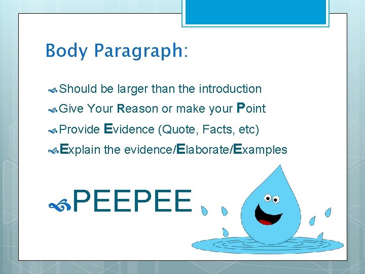 Body Paragraph: Should be larger than the introduction Give Your Reason or make your