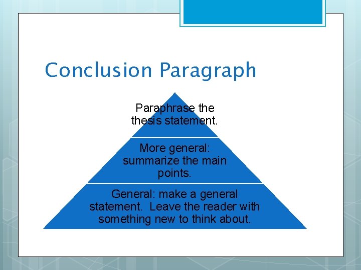Conclusion Paragraph Paraphrase thesis statement. More general: summarize the main points. General: make a