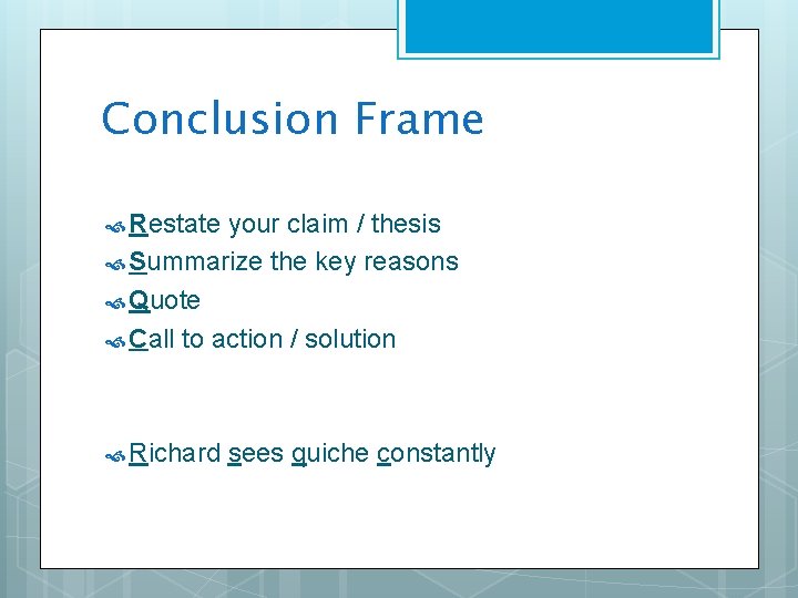 Conclusion Frame Restate your claim / thesis Summarize the key reasons Quote Call to