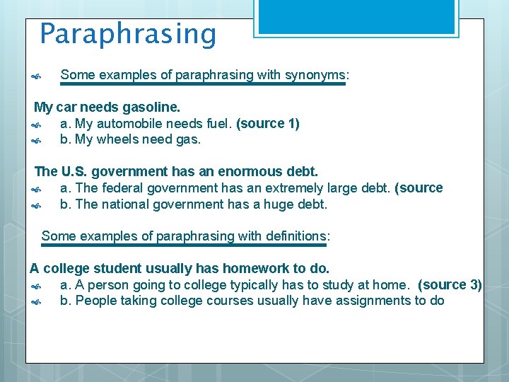 Paraphrasing Some examples of paraphrasing with synonyms: My car needs gasoline. a. My automobile