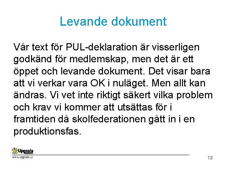 Levande dokument Vår text för PUL-deklaration är visserligen godkänd för medlemskap, men det är